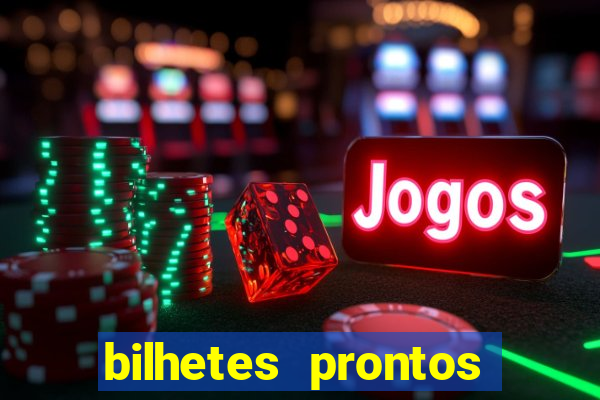 bilhetes prontos para hoje